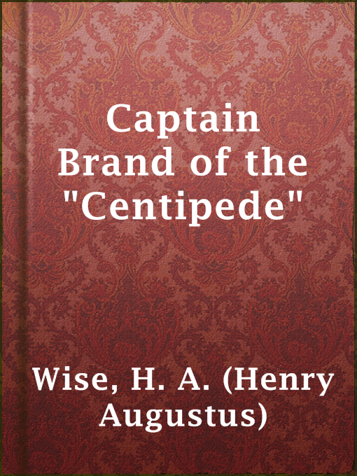 Title details for Captain Brand of the "Centipede" by H. A. (Henry Augustus) Wise - Wait list